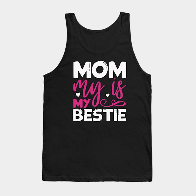 Mom My is My Bestie Tank Top by DasuTee